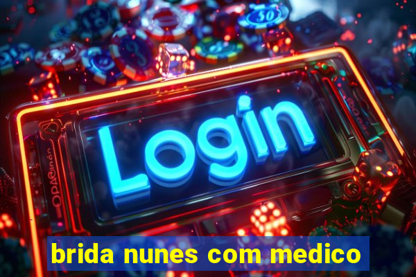 brida nunes com medico